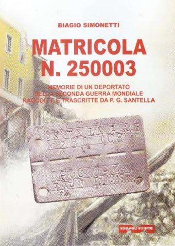 Biagio Simonetti Matricola n.250003: Memorie di un deportato  della seconda guerra mondiale, raccolte e trascritte da P. G. Santella